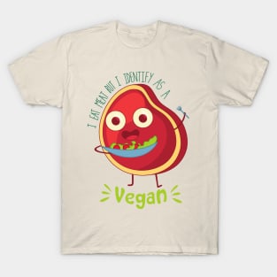 i eat meat but i identify as a vegan T-Shirt